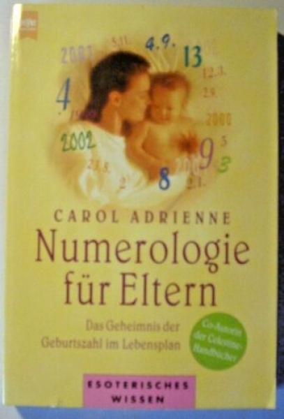 Numerologie für Eltern - Das Geheimnis der Geburtszahl im Lebensplan von Carol Adrienne